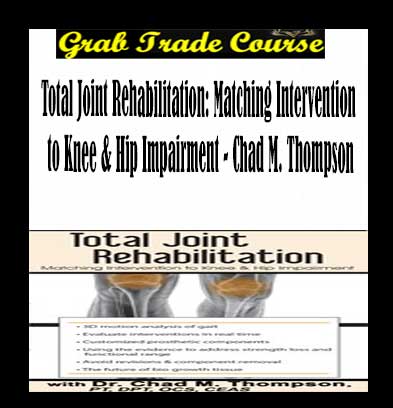 Total Joint Rehabilitation: Matching Intervention to Knee & Hip Impairment