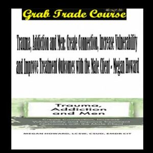 Trauma, Addiction and Men