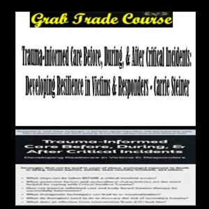 Trauma-Informed Care Before, During, & After Critical Incidents: Developing Resilience in Victims & Responders