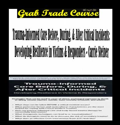 Trauma-Informed Care Before, During, & After Critical Incidents: Developing Resilience in Victims & Responders
