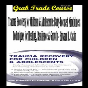Trauma Recovery for Children & Adolescents: Body-Focused Mindfulness Techniques for Healing, Resilience & Growth
