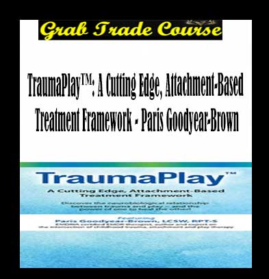 TraumaPlay™: A Cutting Edge, Attachment-Based Treatment Framework