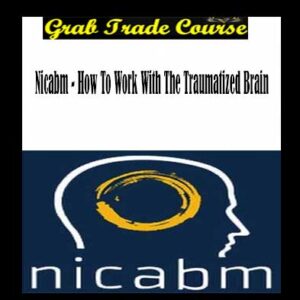 Nicabm - How To Work With The Traumatized Brain download