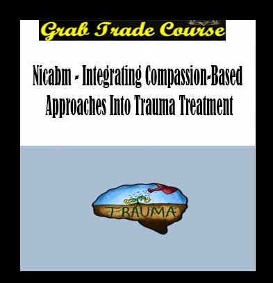 NICABM - Integrating Compassion-Based Approaches Into Trauma Treatment