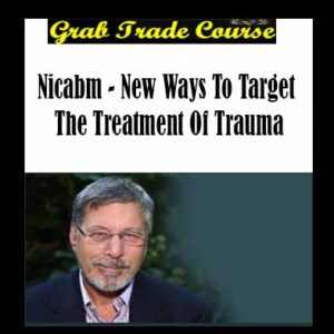 NICABM - New Ways To Target The Treatment Of Trauma