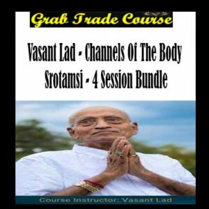 Vasant Lad - Channels Of The Body - Srotamsi - 4 Session Bundle