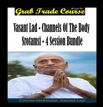Vasant Lad - Channels Of The Body - Srotamsi - 4 Session Bundle