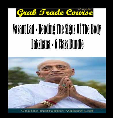 Vasant Lad - Reading The Signs Of The Body - Lakshana - 6 Class Bundle