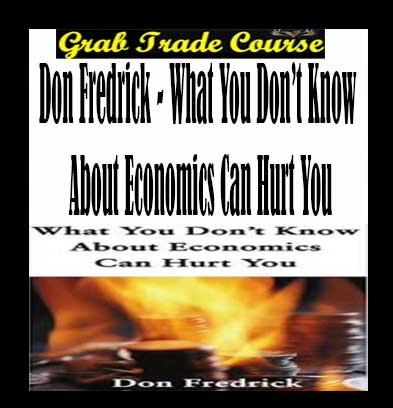 Don-Fredrick---What-You-Don’t-Know-About-Economics-Can-Hurt-You-g