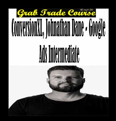 ConversionXL, Johnathan Dane - Google Ads Intermediate