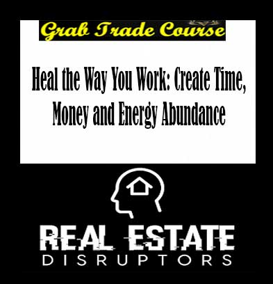 Heal the Way You Work: Create Time, Money and Energy Abundance