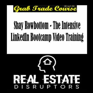 Shay Rowbottom - The Intensive LinkedIn Bootcamp Video Training
