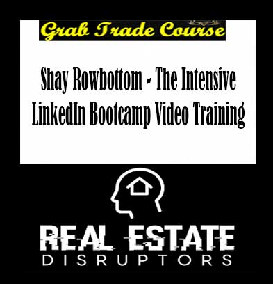 Shay Rowbottom - The Intensive LinkedIn Bootcamp Video Training