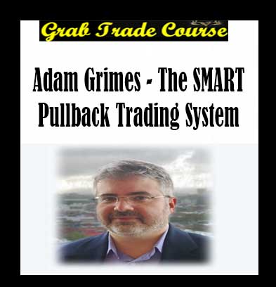 Adam Grimes - The SMART Pullback Trading System