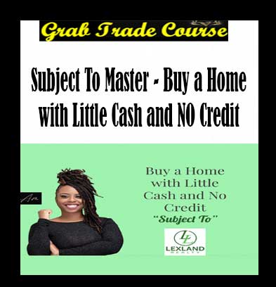 Alexis Monroe - Subject To Master - Buy a Home with Little Cash and NO Credit