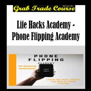 Life Hacks Academy - Phone Flipping Academy