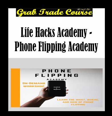 Life Hacks Academy - Phone Flipping Academy