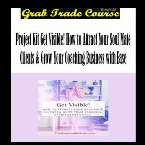 Melissa Ingold - Project Kit Get Visible! How to Attract Your Soul Mate Clients & Grow Your Coaching Business with Ease