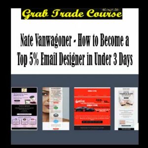 Nate Vanwagoner - How to Become a Top 5% Email Designer in Under 3 Days