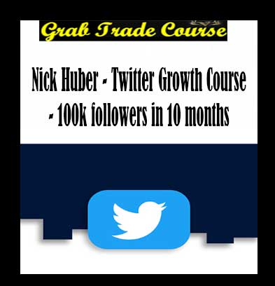 Nick Huber - Twitter Growth Course - 100k followers in 10 months