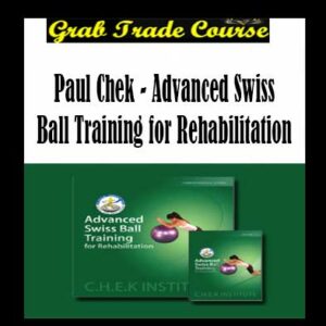 Paul Chek - Advanced Swiss Ball Training for Rehabilitation
