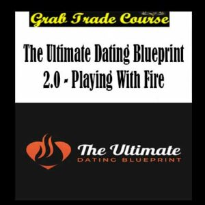 The Ultimate Dating Blueprint 2.0 - Playing With Fire