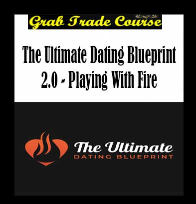 The Ultimate Dating Blueprint 2.0 - Playing With Fire