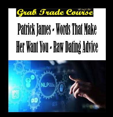 Patrick James - Words That Make Her Want You - Raw Dating Advice review, Patrick James - Words That Make Her Want You - Raw Dating Advice download, Patrick James - Words That Make Her Want You - Raw Dating Advice free